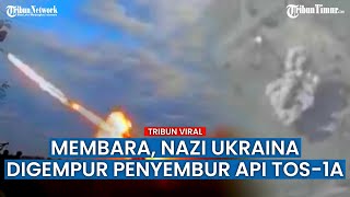 Rusia Pakai Senjata 'Penyembur Api' TOS-1A Bakar Benteng Nasionalis Ukraina