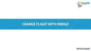 Change flight booking with Indigo Airlines