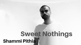 Sweet Nothings - Shammi Pithia
