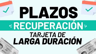 Plazos para solicitar la recuperación de la Tarjeta Larga Duración