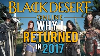 Black Desert Online - Why I'm Playing Again In 2017