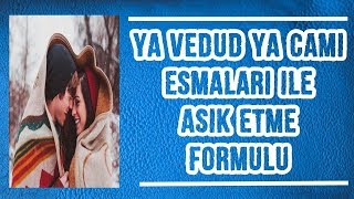 Ya Vedud Ya Camii Esmaları İle Aşık Etme Formülü