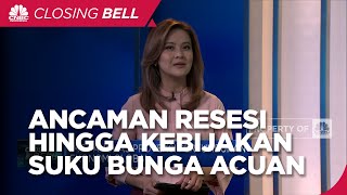 Market Focus: Ancaman Resesi Hingga Kebijakan Suku Bunga Acuan