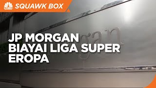 JP Morgan Biayai Liga Super Eropa