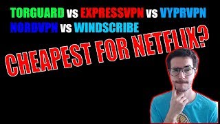 ExpressVPN vs VyrpVPN vs NordVPN vs Windscribe vs TorGuard  - Netflix Battle who wins?