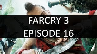 Far Cry 3 Lets Play - Part 16 [ Exams Are Almost Over ! YEAAH! ]