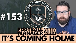 HOLME FC FM19 | Part 153 | LAST TIME EVER | Football Manager 2019