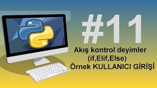 Python3 Dersleri 11 -Akış kontrol deyimler( if,Elif,Else) Örnek KULLANICI GİRİŞİ