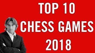 Top 10 Chess Games 2018 | Selection by Daniel King