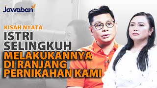 ISTRIKU MELAKUKAN SELINGKUH DI RANJANG PERNIKAHAN KAMI | #kisahnyata Kendra & Novita