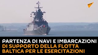 Partenza di navi e imbarcazioni di supporto della Flotta baltica per le esercitazioni "Zapad-2021"