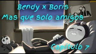 Bendy x Boris Mas que solo amigos [CAP. 7]