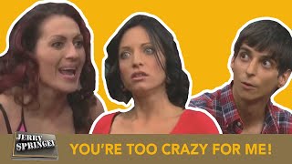 YOU'RE TOO CRAZY FOR ME! (The Jerry Springer Show)