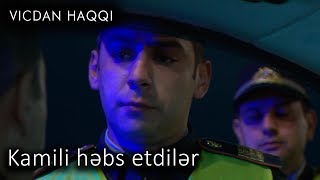 Kamili həbs etdilər (Vicdan haqqı 65-ci bölüm, fraqment)