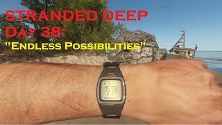 STRANDED DEEP: Day 38: "Endless Possibilities"  (Map mod) (Part 1)