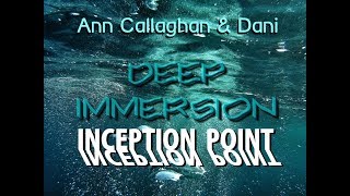 Deep Immersion, ann & dani: Inception Point