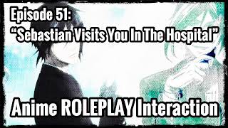“Sebastian Visits You In The Hospital” (Sebastian X Listener) ANIME ROLEPLAY INTERACTION