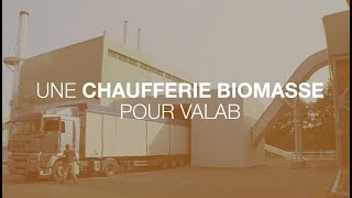 PROJET |Une chaufferie biomasse pour VALAB avec ENGIE Cofely