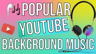 POPULAR YOUTUBE BACKGROUND MUSIC