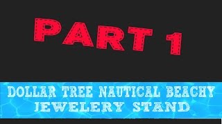 PART 1 DOLLAR TREE NAUTICAL, BEACHY JEWELERY STAND