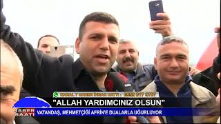 HALK MEHMETÇİĞİ AFRİN'E DUALARLA UĞURLUYOR - KANAL 7 - DERYA EFE