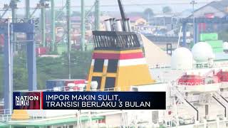 Impor Makin Sulit, Transisi Berlaku 3 Bulan