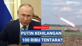 BENARKAH RUSIA SUDAH KEHILANGAN 100 RIBU TENTARA DI UKRAINA?