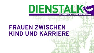 DiensTalk "Frauen zwischen Kind und Karriere"