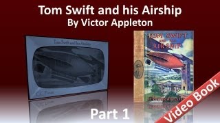 Part 1 - Tom Swift and His Airship Audiobook by Victor Appleton (Chs 1-11)