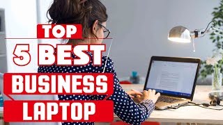 Best Business Laptop 2019 * Top 5 Business Laptop (Reviews)