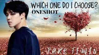 BTS JIMIN FF [ONESHOT] - WHICH ONE DO I CHOOSE?