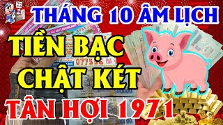 Tử Vi Tháng 10 ÂL Tuổi Tân Hợi 1971, Nổ Lộc TRỜI BAN, Trúng Lớn 3 Lần TIỀN Bạc Chật Két, Trả Sạch Nợ