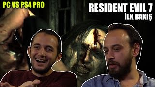Resident Evil 7 - İlk Bakış | PC vs PS4 PRO