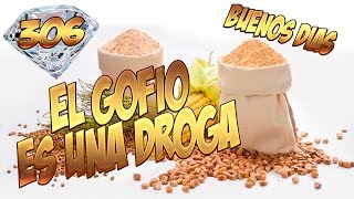 EL GOFIO ES UNA DROGA