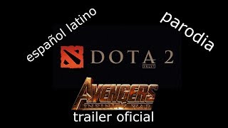 dota 2 | trailer avengers infinity war (español latino) | parodia SFM