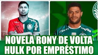 NOTÍCIA URGENTE, HULK PODE JOGAR NO PALMEIRAS POR EMPRÉSTIMO, NOVELA RONY DE VOLTA.