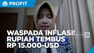 Rupiah Tembus RP 15.000/USD, Waspada Inflasi Barang Impor