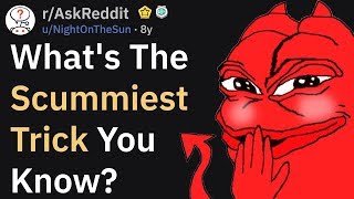 The Scummiest Tricks Reddit Has To Offer (r/AskReddit)