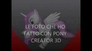 LE FOTO CHE HO FATTO CON PONY CREATOR 3D