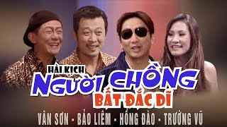 VÂN SƠN Hài kịch | NGƯỜI CHỒNG BẤT ĐẮC DĨ | Vân Sơn , Hồng Đào  & Trường Vũ