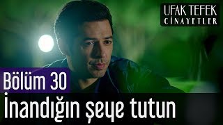 Ufak Tefek Cinayetler 30. Bölüm - İnandığın Şeye Tutun