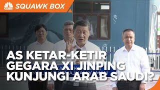 Xi Jinping Mau Ke Arab Saudi, AS Ketar-Ketir?