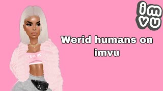 Werid humans on imvu /imvu gameplay