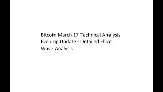 Bitcoin March 17 Technical Analysis Evening Update - Detailed Elliot Wave Analysis