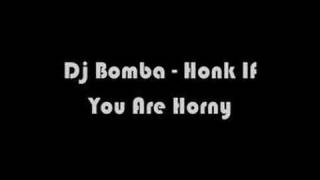 Dj Bomba - Honk If You Are Horny