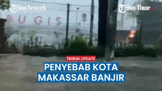 Kota Makassar Dikepung Banjir, Berikut Penyebabnya