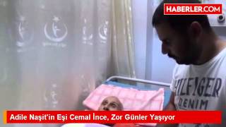 Adile Naşit'in Eşi Cemal İnce, Zor Günler Yaşıyor