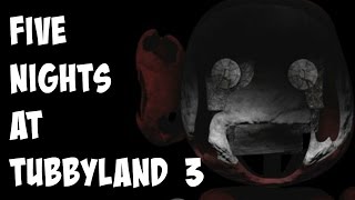 Five Nights at TubbyLand 3-The End Game!