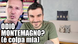 Odio Montemagno? (è colpa mia)