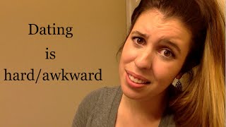 Dating is Hard/Awkward